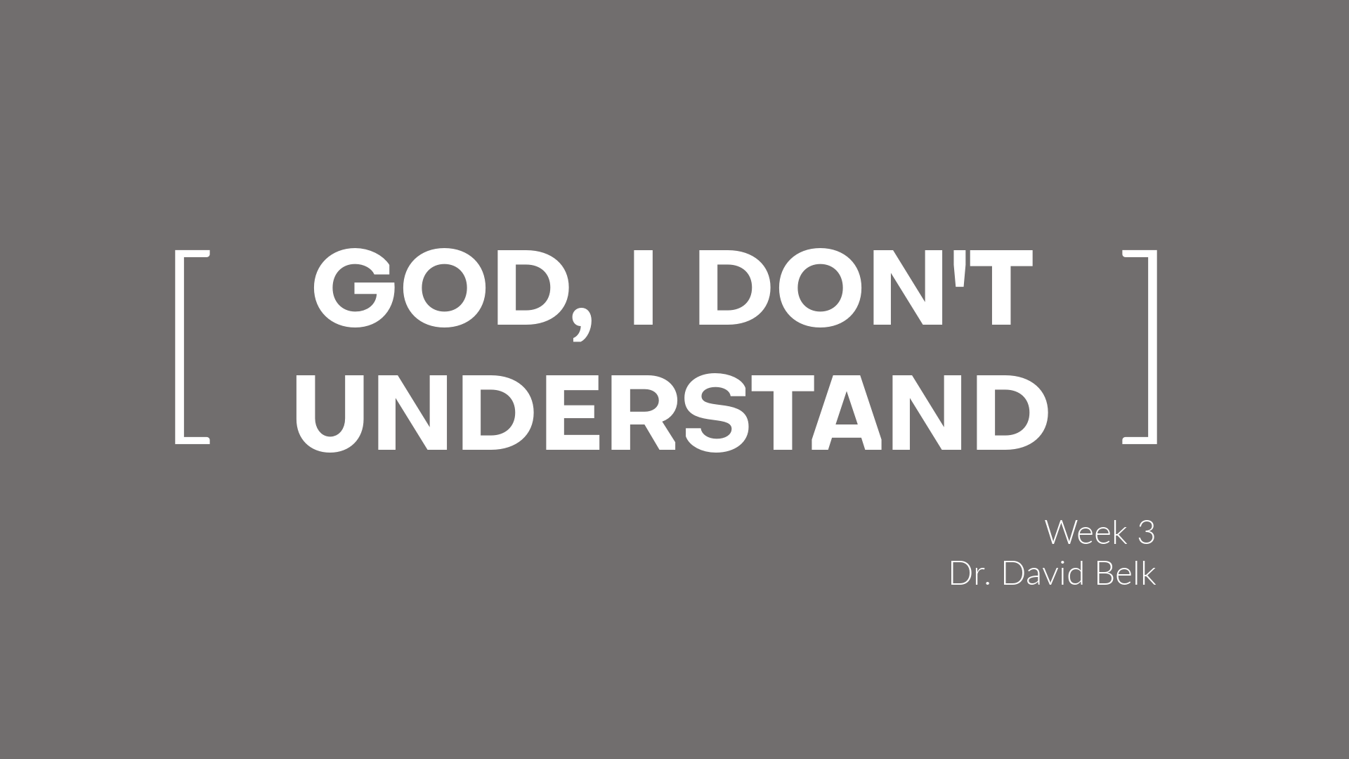 God, I Don’t Understand – Week 3
